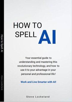 How to Spell AI (eBook, ePUB) - Lockeland, Steve How to Spell AI (eBook, ePUB) - Lockeland, Steve