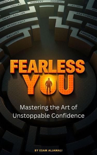 Fearless You: Mastering the Art of Unstoppable Confidence (eBook, ePUB) Fearless You: Mastering the Art of Unstoppable Confidence (eBook, ePUB)