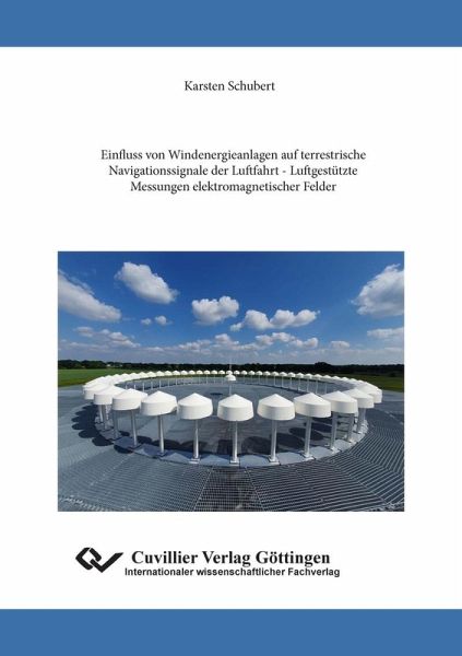 Einfluss von Windenergieanlagen auf terrestrische Navigationssignale der Luftfahrt - Luftgestützte Messungen elektromagnetischer Felder (eBook, PDF) Einfluss von Windenergieanlagen auf terrestrische Navigationssignale der Luftfahrt - Luftgestützte Messungen elektromagnetischer Felder (eBook, PDF)