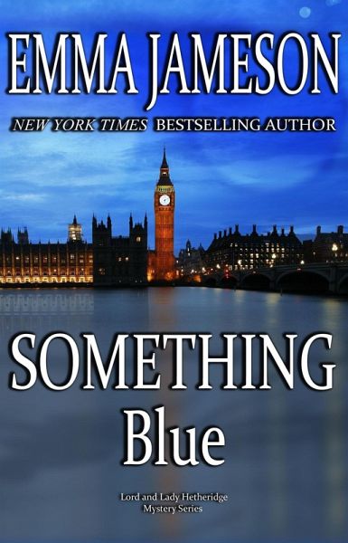 Something Blue (Lord & Lady Hetheridge Mystery Series, #3) (eBook, ePUB) Something Blue (Lord & Lady Hetheridge Mystery Series, #3) (eBook, ePUB)