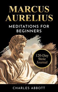 Marcus Aurelius, Meditations for Beginners (Stoic Trilogy: Timeless Wisdom and Meditations, #2) (eBook, ePUB) - Abbott, Charles