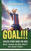 GOAL!!! Soccer Story Book for Kids; Messi, Ronaldo and Other World's Best Soccer Players (eBook, ePUB) GOAL!!! Soccer Story Book for Kids; Messi, Ronaldo and Other World's Best Soccer Players (eBook, ePUB)