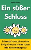 Ein Süßer Schluss: So Beenden Sie Das Jahr Mit Einem Erfolgserlebnis Und Bereiten Sich Auf Neue Herausforderungen Vor (eBook, ePUB)