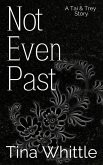 Not Even Past (A Tai & Trey Story) (eBook, ePUB) Not Even Past (A Tai & Trey Story) (eBook, ePUB)
