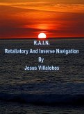 R.A.I.N. Retaliatory And Inverse Navigation (eBook, ePUB) R.A.I.N. Retaliatory And Inverse Navigation (eBook, ePUB)