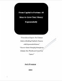 From Capital to Fortune: 60 Ideas to Grow Your Money Exponentially (eBook, ePUB) From Capital to Fortune: 60 Ideas to Grow Your Money Exponentially (eBook, ePUB)