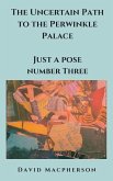 The Uncertain Path to the Periwinkle Palace (Just a Pose, #3) (eBook, ePUB) The Uncertain Path to the Periwinkle Palace (Just a Pose, #3) (eBook, ePUB)
