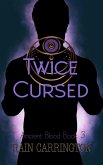 Twice Cursed (Ancient Blood Series, #3) (eBook, ePUB) Twice Cursed (Ancient Blood Series, #3) (eBook, ePUB)