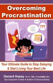 Overcoming Procrastination: Your Ultimate Guide to Stop Delaying and Start Living Your Best Life (eBook, ePUB)