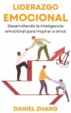 Liderazgo Emocional: Desarrollando la inteligencia emocional para inspirar a otros (eBook, ePUB) Liderazgo Emocional: Desarrollando la inteligencia emocional para inspirar a otros (eBook, ePUB)