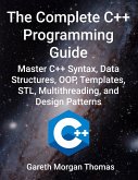 The Complete C++ Programming Guide (eBook, ePUB) The Complete C++ Programming Guide (eBook, ePUB)