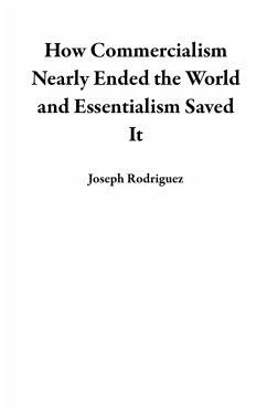 Cover How Commercialism Nearly Ended the World and Essentialism Saved It (eBook, ePUB)