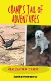 Champ's Tail of Adventures: Where Every Woof is a Wish! (eBook, ePUB) Champ's Tail of Adventures: Where Every Woof is a Wish! (eBook, ePUB)