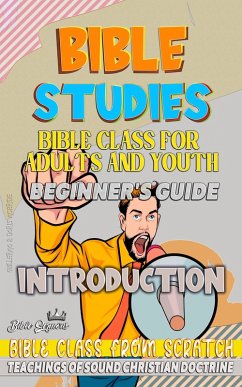 Bible Class for Youth and Adults: Beginner's Guide: Introduction (BIBLE CLASS FROM SCRATCH) (eBook, ePUB) - Sermons, Bible