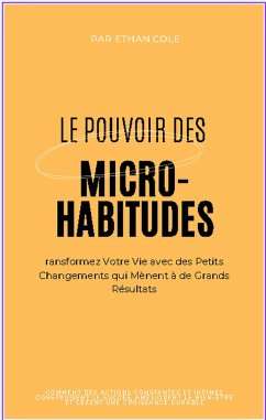 Cover Le Pouvoir des Micro-Habitudes : Transformez Votre Vie avec des Petits Changements qui Mènent à de Grands Résultats (eBook, ePUB)