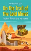 On the Trail of the Gold Mines: Ancient Riches and Mysteries (eBook, ePUB) On the Trail of the Gold Mines: Ancient Riches and Mysteries (eBook, ePUB)