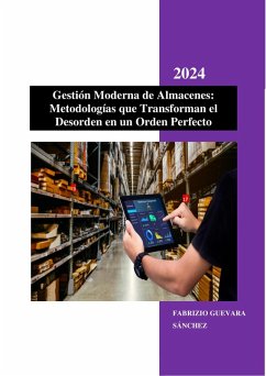 Gestión Moderna de Almacenes: Metodologías que Transforman el Desorden en un Orden Perfecto (eBook, ePUB) - Sánchez, Fabrizio Guevara