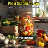 From Garden To Jar: A Beginner's Journey To Fermenting Success (eBook, ePUB)