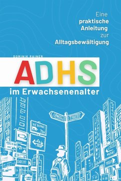 ADHS im Erwachsenenalter: Eine praktische Anleitung zur Alltagsbewältigung (eBook, ePUB) - Rainer, Dominik