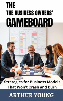 The Business Owners' Gameboard: Strategies for Business Models That Won't Crash and Burn (Self Improvement Series) (eBook, ePUB) - Young, Arthur