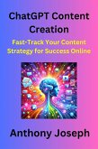 ChatGPT Content Creation - Fast-Track Your Content Strategy for Success Online (eBook, ePUB)