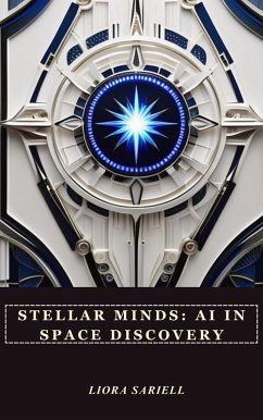 Stellar Minds: AI in Space Discovery (The Codex of Tomorrow, #2) (eBook, ePUB) - Sariell, Liora