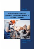 Mantenimiento Preventivo Industrial: Análisis de Criticidad de Equipos y Sistemas (eBook, ePUB) Mantenimiento Preventivo Industrial: Análisis de Criticidad de Equipos y Sistemas (eBook, ePUB)