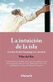 La intuición de la isla: Los días de José Saramago en Lanzarote La intuición de la isla: Los días de José Saramago en Lanzarote