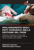 MIGLIORAMENTO DEGLI ESITI CHIRURGICI NELLA GESTIONE DEL PIEDE MIGLIORAMENTO DEGLI ESITI CHIRURGICI NELLA GESTIONE DEL PIEDE