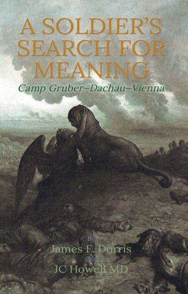 A Soldier's Search for Meaning: Camp Gruber - Dachau - Vienna (eBook, ePUB) A Soldier's Search for Meaning: Camp Gruber - Dachau - Vienna (eBook, ePUB)