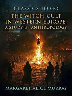 The Witch-Cult in Western Europe, A Study in Anthropology (eBook, ePUB) - Murray, Margaret Alice