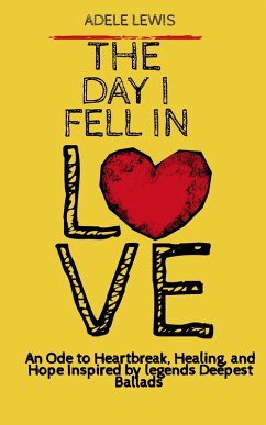 The day I Fell in Love: An Ode to Heartbreak, Healing, and Hope Inspired by legends Deepest Ballads (eBook, ePUB) - Lewis, Adelle