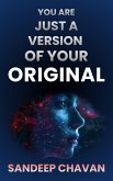 You are just a Version of Your Original (eBook, ePUB) You are just a Version of Your Original (eBook, ePUB)