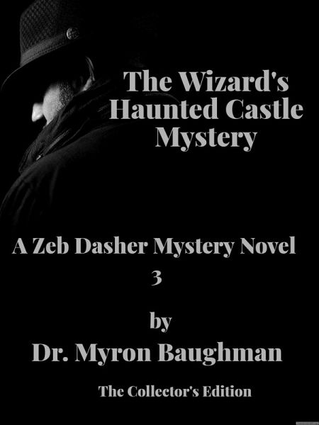 The Wizard's Haunted Castle Mystery (Zeb Dasher Mystery Novels, #3) (eBook, ePUB) The Wizard's Haunted Castle Mystery (Zeb Dasher Mystery Novels, #3) (eBook, ePUB)
