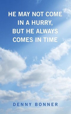 Cover HE MAY NOT COME IN A HURRY, BUT HE ALWAYS COMES IN TIME