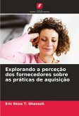 Explorando a perceção dos fornecedores sobre as práticas de aquisição Explorando a perceção dos fornecedores sobre as práticas de aquisição