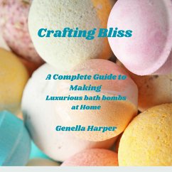 Cover Crafting Bliss: A Complete Guide to Making Luxurious Bath Bombs at Home (eBook, ePUB)