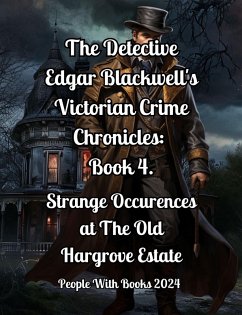 The Detective Edgar Blackwell's Victorian Crime Chronicles: Book 4: Strange Occurrences at the Old Hargrove Estate (eBook, ePUB) - Books, People With