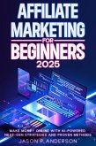 Affiliate Marketing for Beginners 2025 Make Money Online with AI-Powered, Next-Gen Strategies and Proven Methods (eBook, ePUB)