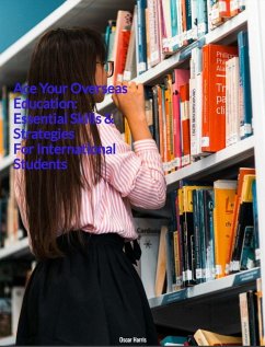 Cover Ace Your Overseas Education: Essential Skills & Strategies For International Students (eBook, ePUB)