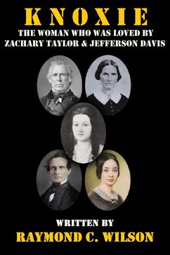 Knoxie: The Woman Who Was Loved by Zachary Taylor & Jefferson Davis (eBook, ePUB) - Wilson, Raymond C.