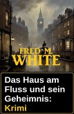 Das Haus am Fluss und sein Geheimnis: Krimi (eBook, ePUB) Das Haus am Fluss und sein Geheimnis: Krimi (eBook, ePUB)