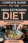 Complete Guide to the High Estrogen Diet: How To Naturally Boost Estrogen Levels (eBook, ePUB) Complete Guide to the High Estrogen Diet: How To Naturally Boost Estrogen Levels (eBook, ePUB)