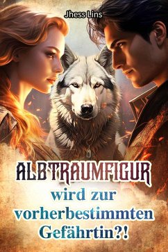 Albtraumfigur wird zur vorherbestimmten Gefährtin?! (eBook, ePUB) - Lins, Jhess