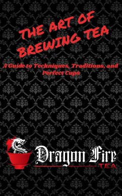 The Art of Brewing Tea (eBook, ePUB) - Tea, Dragon Fire