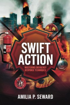 Swift Action: Mastering Emergency Response Techniques (eBook, ePUB) - Seward, Amilia P.