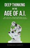 Deep Thinking in the Age of AI: Why Critical Thinking and Deep Focus are Essential in a Machine-Driven World (eBook, ePUB) Deep Thinking in the Age of AI: Why Critical Thinking and Deep Focus are Essential in a Machine-Driven World (eBook, ePUB)