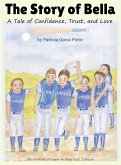 The Story of Bella - A Tale of Confidence, Trust, and Love The Story of Bella - A Tale of Confidence, Trust, and Love
