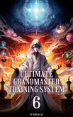 Ultimate Grandmaster Training System (eBook, ePUB)