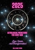 2025: Astrological Predictions for Every Sign - Love, Career, and Transformation! (eBook, ePUB) 2025: Astrological Predictions for Every Sign - Love, Career, and Transformation! (eBook, ePUB)